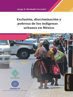 cover image of Exclusión, discriminación y pobreza de los indígenas urbanos en México